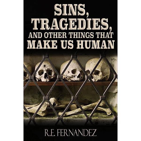 Sins, Tragedies, and Other Things That Make Us Human, R. E. Fernandez