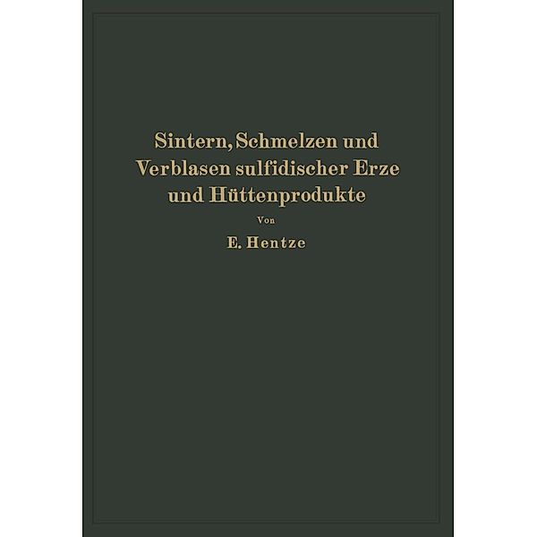 Sintern, Schmelzen und Verblasen sulfidischer Erze und Hüttenprodukte, Ernst Hentze