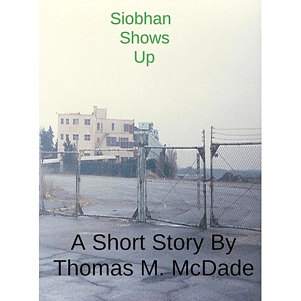Siobhan Shows Up, Thomas M. McDade