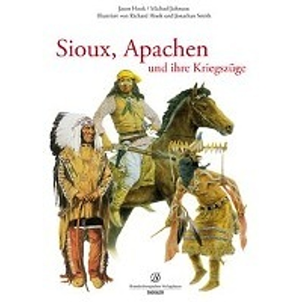 Sioux, Apachen und ihre Kriegszüge, Jason Hook, Michael Johnson