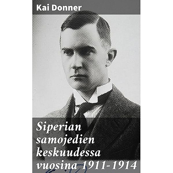 Siperian samojedien keskuudessa vuosina 1911-1914, Kai Donner