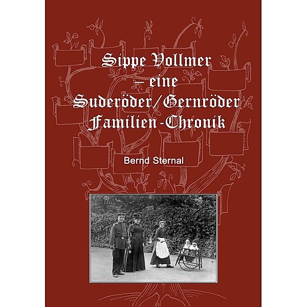 Sippe Vollmer - eine Suderöder/Gernröder Familien-Chronik, Bernd Sternal