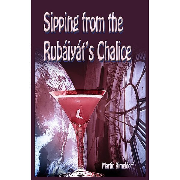 Sipping From The Rubaiyat's Chalice, Martin Kimeldorf