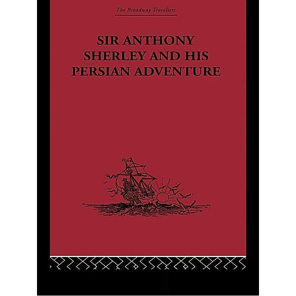 Sir Anthony Sherley and his Persian Adventure