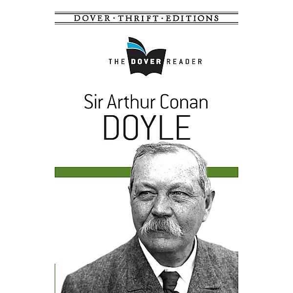 Sir Arthur Conan Doyle The Dover Reader / Dover Thrift Editions: Crime/Mystery/Thrillers, Arthur Conan Doyle