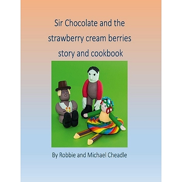 Sir Chocolate and the Strawberry Cream Berries, Robbie Cheadle, Michael Cheadle