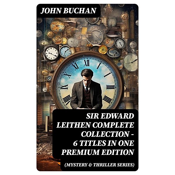 SIR EDWARD LEITHEN Complete Collection - 6 Titles in One Premium Edition (Mystery & Thriller Series), John Buchan