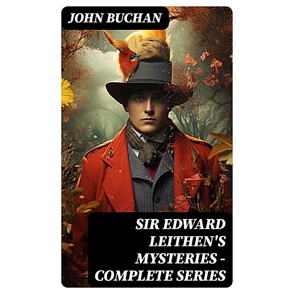 SIR EDWARD LEITHEN'S MYSTERIES - Complete Series, John Buchan