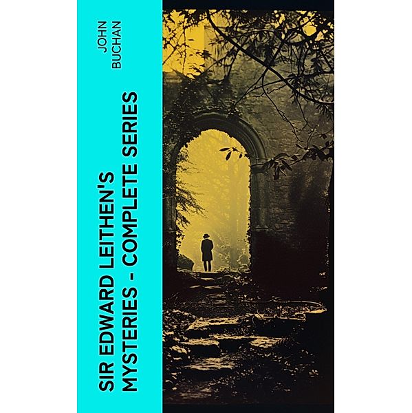 SIR EDWARD LEITHEN'S MYSTERIES - Complete Series, John Buchan