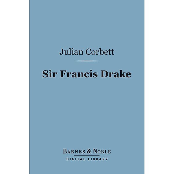 Sir Francis Drake (Barnes & Noble Digital Library) / Barnes & Noble, Julian S. Corbett