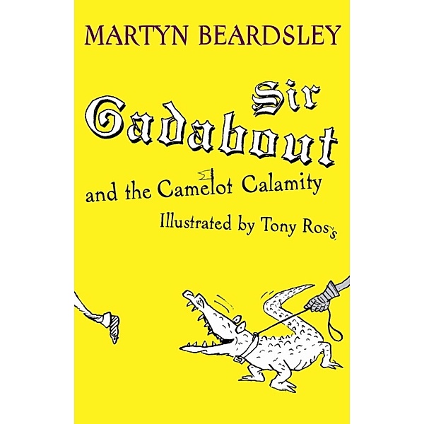 Sir Gadabout: Sir Gadabout and the Camelot Calamity, Martyn Beardsley