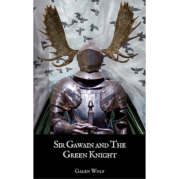 Sir Gawain and the Green Knight: A LitRPG Novella (Camelot LitRPG, #3), Galen Wolf