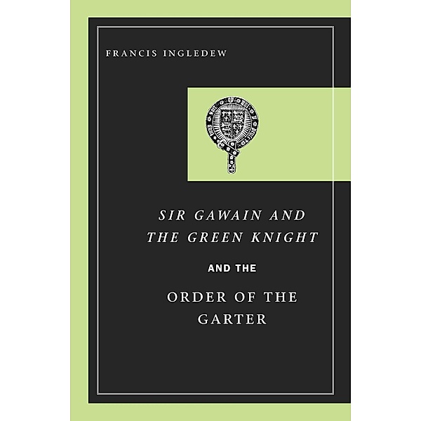 Sir Gawain and the Green Knight and the Order of the Garter / University of Notre Dame Press, Francis Ingledew
