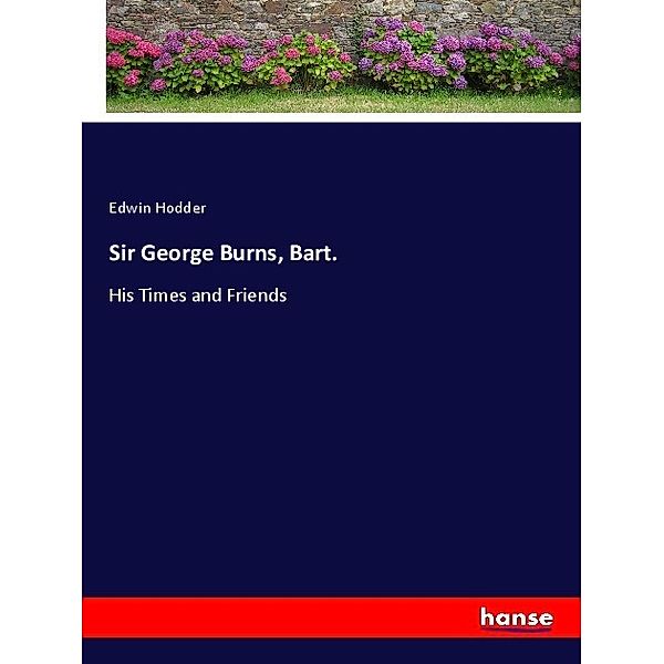 Sir George Burns, Bart., Edwin Hodder