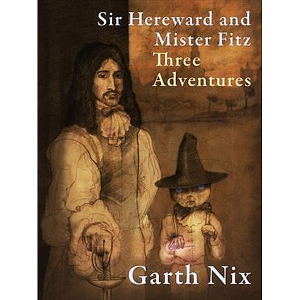 Sir Hereward and Mister Fitz: Three Adventures, Garth Nix