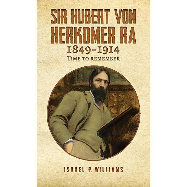 Sir Hubert von Herkomer RA 1849-1914 / Austin Macauley Publishers, Isobel P. Williams