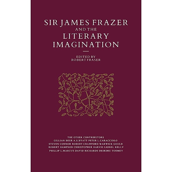 Sir James Frazer And The Literary Imagination, Robert Fraser