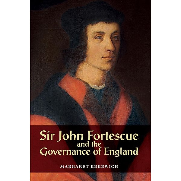 Sir John Fortescue and the Governance of England, Margaret Kekewich