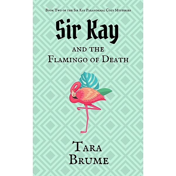 Sir Kay and the Flamingo of Death, Tara Brume