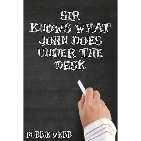 Sir Knows What John Does Under The Desk, Robbie Webb