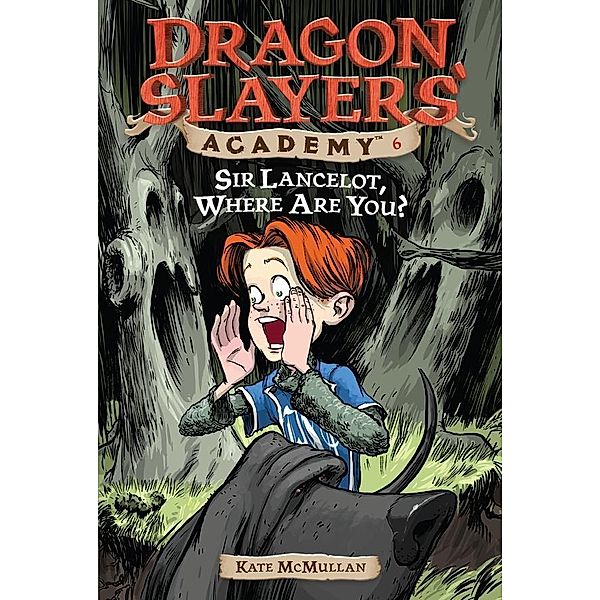 Sir Lancelot, Where Are You? #6 / Dragon Slayers' Academy Bd.6, Kate McMullan