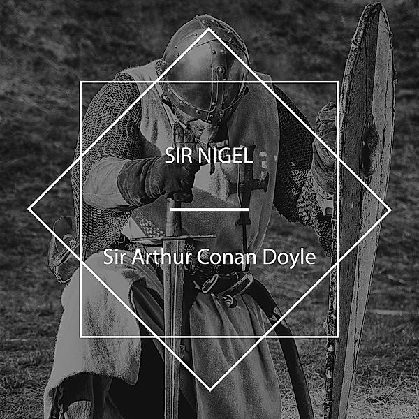 Sir Nigel, Sir Arthur Conan Doyle