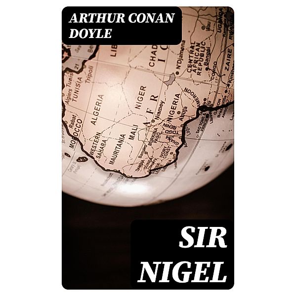 Sir Nigel, Arthur Conan Doyle