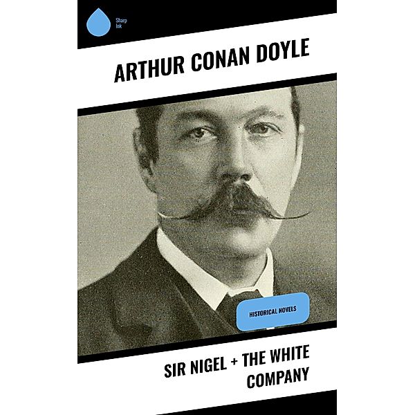 Sir Nigel + The White Company, Arthur Conan Doyle