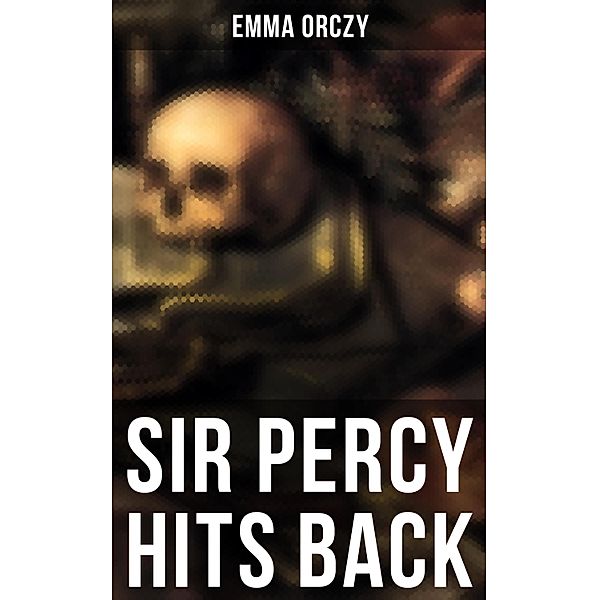 SIR PERCY HITS BACK, Emma Orczy