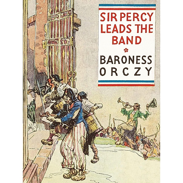 Sir Percy Leads the Band / The Scarlet Pimpernel, Baroness Orczy