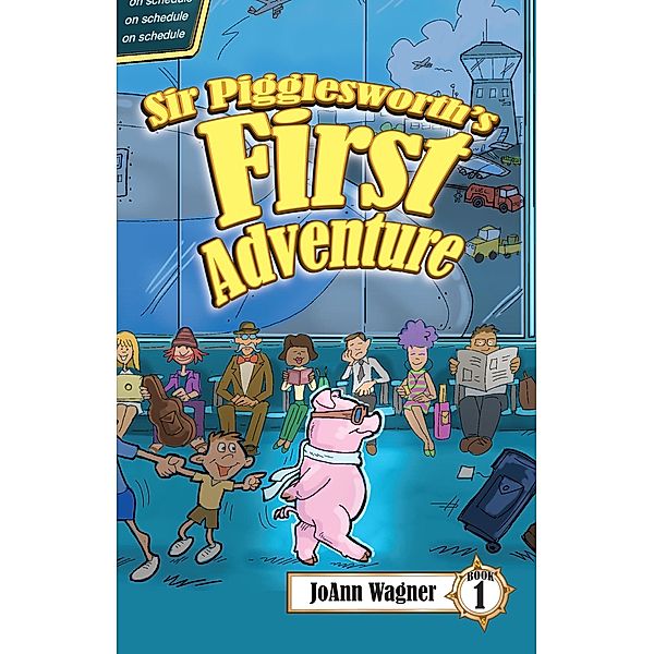 Sir Pigglesworth's First Adventure (Sir Pigglesworth Adventure Series, #1) / Sir Pigglesworth Adventure Series, Joann Wagner