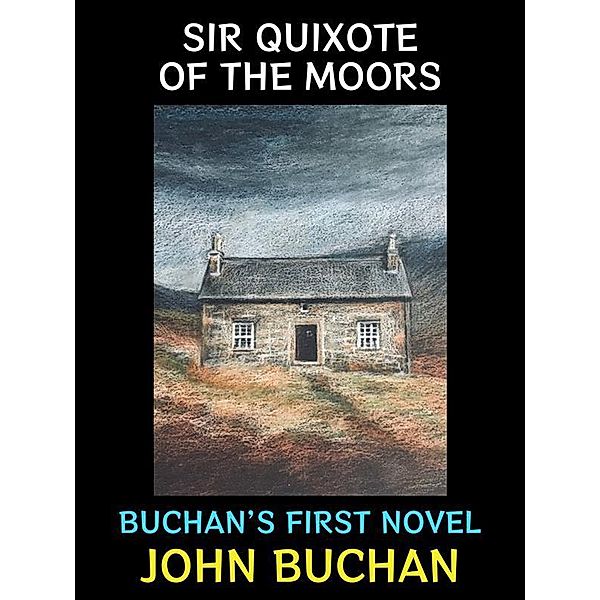 Sir Quixote of the Moors / John Buchan Collection Bd.5, John Buchan