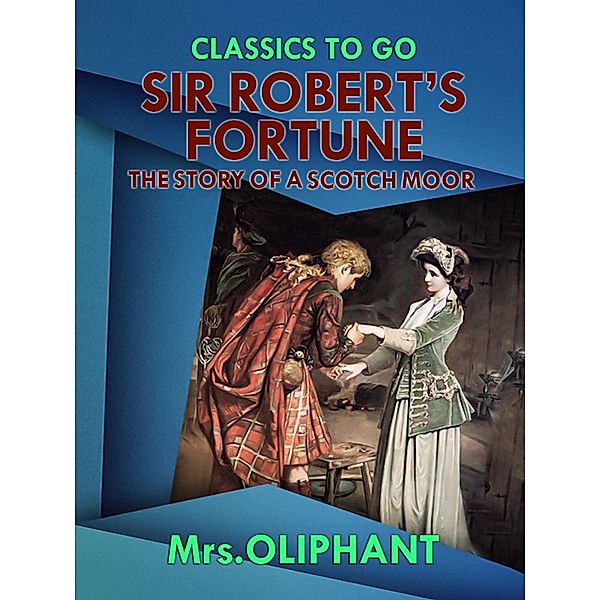 Sir Robert's Fortune the Story of a Scotch Moor, Margaret Oliphant