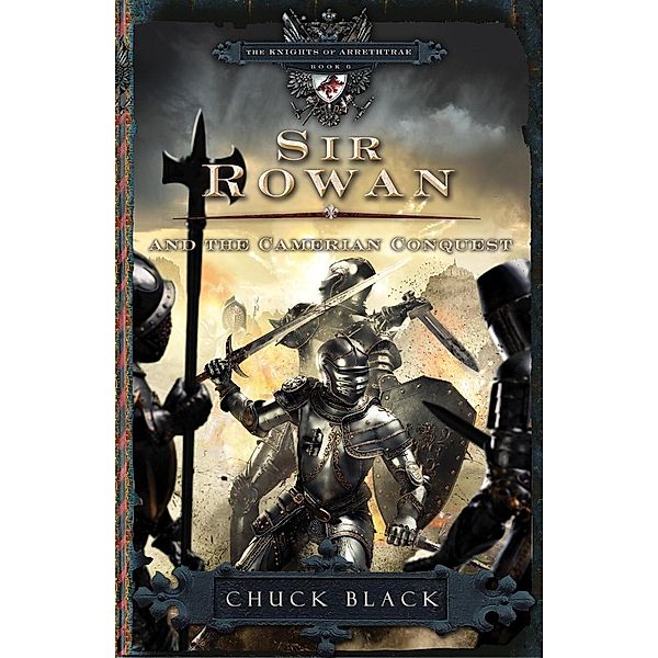 Sir Rowan and the Camerian Conquest / The Knights of Arrethtrae Bd.6, Chuck Black