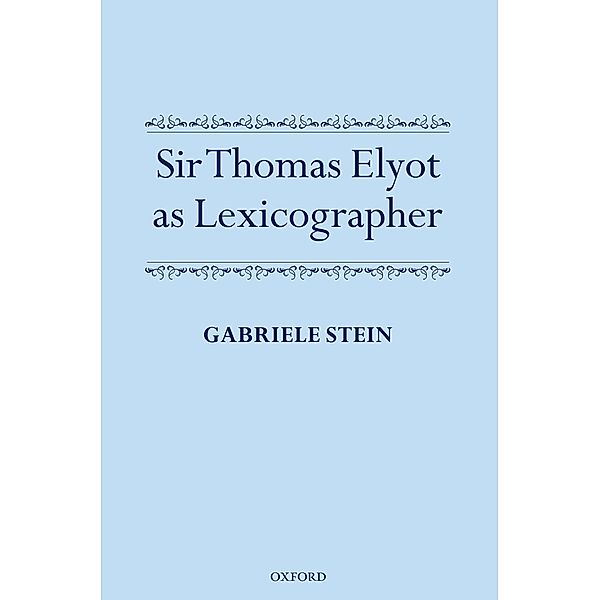 Sir Thomas Elyot as Lexicographer, Gabriele Stein