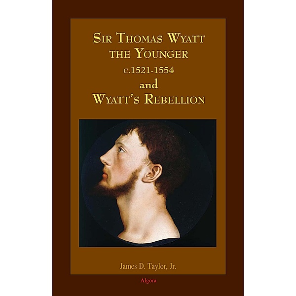 Sir Thomas Wyatt the Younger and Wyatt's Rebellion, James D Taylor