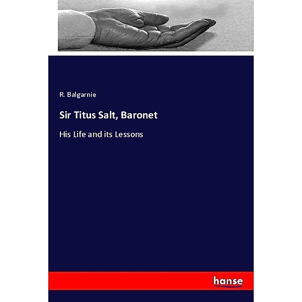 Sir Titus Salt, Baronet, R. Balgarnie