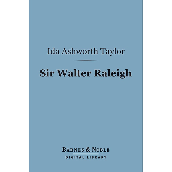 Sir Walter Raleigh (Barnes & Noble Digital Library) / Barnes & Noble, Ida Ashworth Taylor