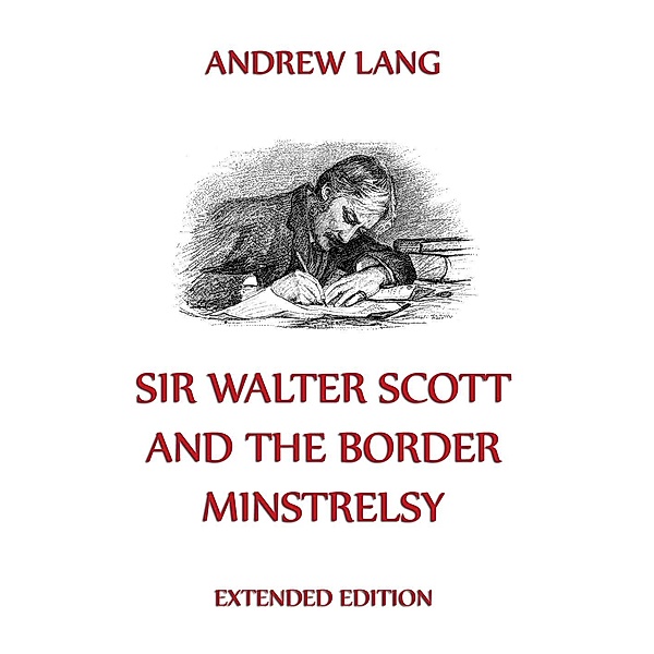 Sir Walter Scott And The Border Minstrelsy, Andrew Lang