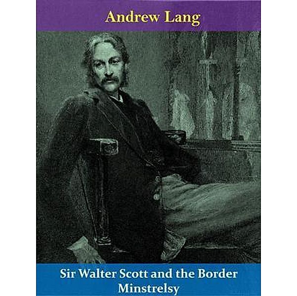 Sir Walter Scott and the Border Minstrelsy / Spotlight Books, Andrew Lang