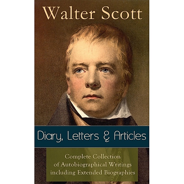 Sir Walter Scott: Diary, Letters & Articles, Walter Scott