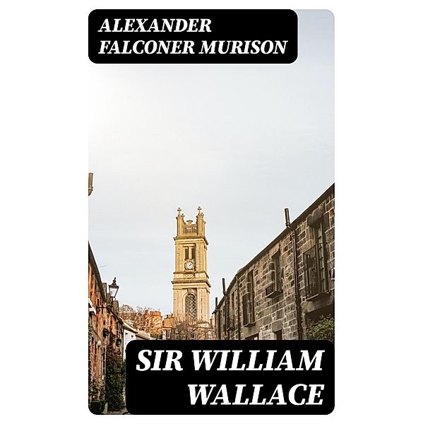 Sir William Wallace, Alexander Falconer Murison