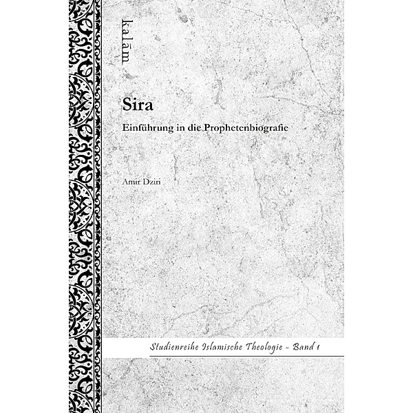 Sira - Einführung in die Prophetenbiografie / Studienreihe Islamische Theologie Bd.1, Amir Dziri