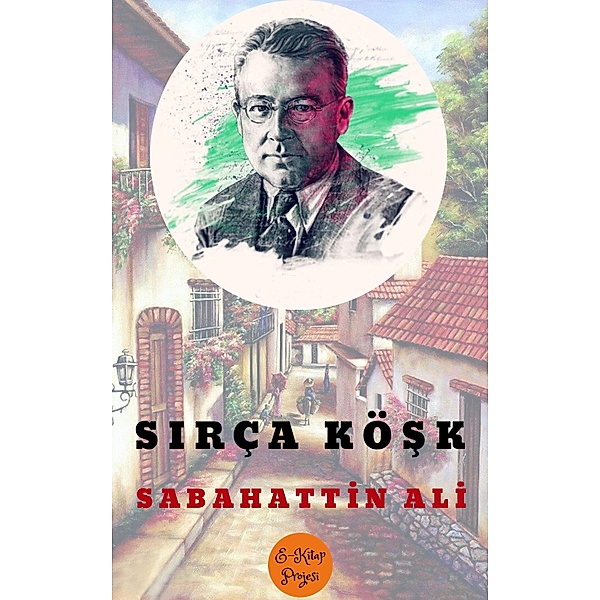Sirça Kösk / Sabahattin Ali Kitapligi Dizisi Bd.6, Sabahattin Ali