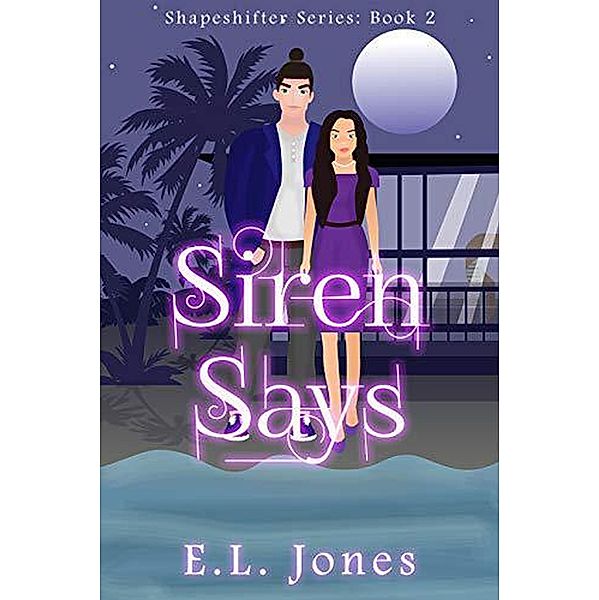Siren Says (The Shapeshifter Series, #2) / The Shapeshifter Series, E. L. Jones