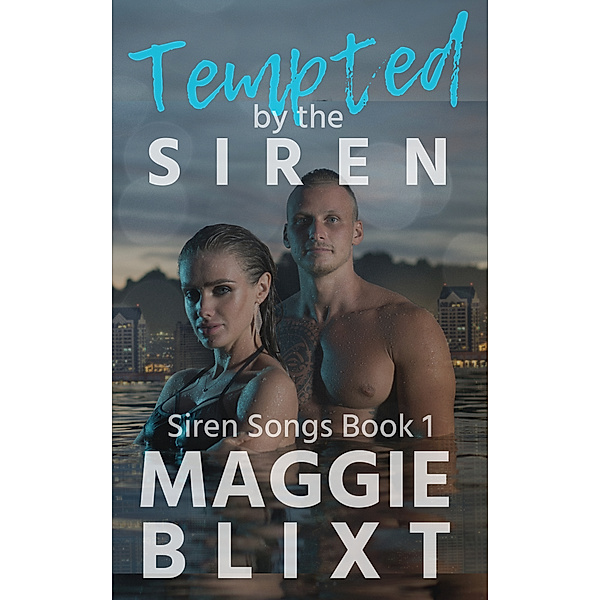Siren Songs: Tempted by the Siren: Siren Songs Book 1, Maggie Blixt