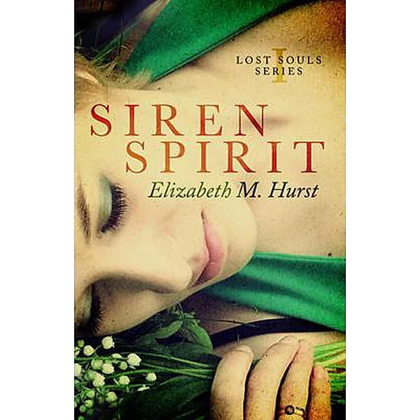Siren Spirit (Lost Souls, #1) / Lost Souls, Elizabeth M Hurst