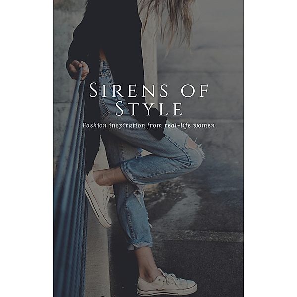 Sirens of Style: Fashion Inspiration from Real-Life Women., Dismas Benjai