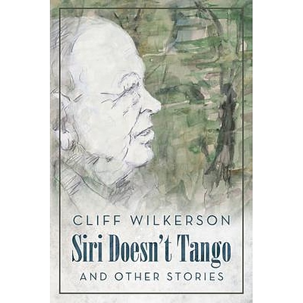 Siri Doesn't Tango and Other Stories, Cliff Wilkerson