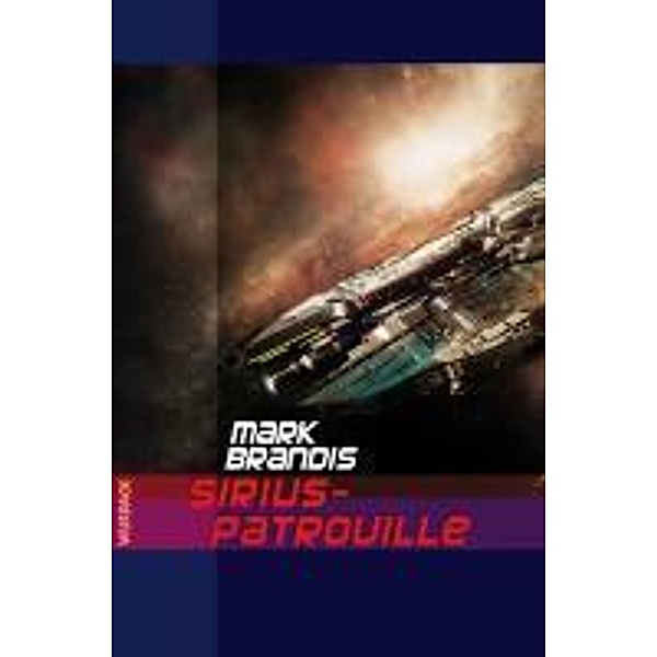 Sirius-Patrouille / Weltraumpartisanen Bd.18, Mark Brandis